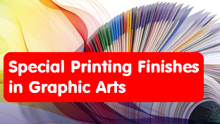 Special Printing Finishes in Graphic Arts